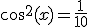 3$\cos^2(x)=\fr{1}{10