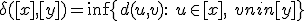 3$\delta([x],[y]) = \inf \{d(u,v):\ u\in [x],\ v\in [y]\}