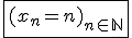 3$\fbox{(x_n=n)_{n\in\mathbb{N}}}