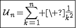 3$\fbox{\cal{U}_n=\Bigsum_{k=1}^n \ \fr{1}{k^2}}