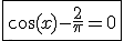 3$\fbox{\cos(x)-\fr{2}{\pi}=0}