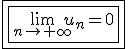 3$\fbox{\fbox{\lim_{n\to+\infty}u_n=0