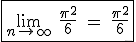 3$\fbox{\lim_{n\to +\infty} \ \fr{\pi^2}{6} \ = \ \fr{\pi^2}{6}