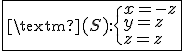 3$\fbox{\rm{(S):}\{x=-z\\y=z\\z=z