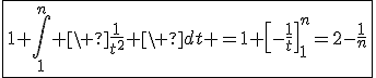 3$\fbox{1+\Bigint_1^{n} \ \fr{1}{t^2} \ dt =1+\[-\fr{1}{t}\]_1^n=2-\fr{1}{n}}