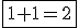 3$\fbox{1+1=2}