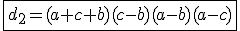 3$\fbox{d_2=(a+c+b)(c-b)(a-b)(a-c)