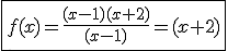 3$\fbox{f(x)=\fr{(x-1)(x+2)}{(x-1)}=(x+2)