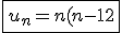 3$\fbox{u_n = n(n-12) = n^2 - 12n}