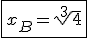 3$\fbox{x_B = \sqrt[3]{4}}