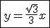 3$\fbox{y = \frac{\sqrt{3}}{3} x}