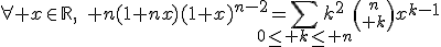 3$\forall x\in\mathbb{R},\quad n(1+nx)(1+x)^{n-2}=\Bigsum_{0\le k\le n}k^2{n\choose k}x^{k-1}