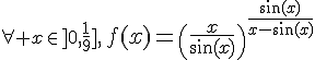 3$\forall x\in]0,\fr19],\,{4$f(x)=\(\fr{x}{\sin(x)}\)^{\fr{\sin(x)}{x-\sin(x)}