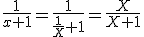 3$\fr{1}{x+1}=\fr{1}{\fr{1}{X}+1}=\fr{X}{X+1}