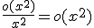 3$\fr{o(x^2)}{x^2}=o(x^2)