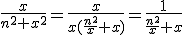 3$\fr{x}{n^2+x^2}=\fr{x}{x(\fr{n^2}{x}+x)}=\fr{1}{\fr{n^2}{x}+x}