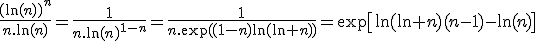 3$\fra{(\ln(n))^n}{n.\ln(n)}=\fra{1}{n.\ln(n)^{1-n}}=\fra{1}{n.\exp((1-n)\ln(\ln n))}=\exp\[\ln(\ln n)(n-1)-\ln(n)\]