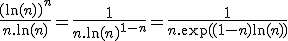 3$\fra{(\ln(n))^n}{n.\ln(n)}=\fra{1}{n.\ln(n)^{1-n}}=\fra{1}{n.\exp((1-n)\ln(n))}