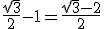 3$\frac{\sqrt{3}}{2}-1=\frac{\sqrt{3}-2}{2}