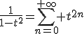 3$\frac{1}{1-t^2}=\sum_{n=0}^{+\infty} t^{2n}