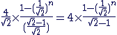 3$\frac{4}{\sqrt{2}} \times \frac{1 - (\frac{1}{\sqrt{2}})^n}{(\frac{\sqrt{2} - 1}{\sqrt{2}})} = 4 \times \frac{1 - (\frac{1}{\sqrt{2}})^n}{\sqrt{2} - 1}