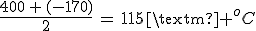 3$\frac{400\,+\,(-170)}{2}\,=\,115\,\rm{ ^oC}