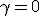 3$\gamma=0