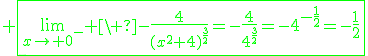 3$\green \fbox{\lim_{x\to 0^-} \ -\fr{4}{(x^2+4)^{\fr{3}{2}}}=-\fr{4}{4^{\fr{3}{2}}}=-4^{-\fr{1}{2}}=-\fr{1}{2}