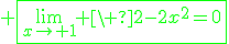 3$\green \fbox{\lim_{x\to 1} \ 2-2x^2=0