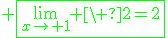 3$\green \fbox{\lim_{x\to 1} \ 2=2