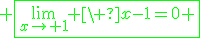 3$\green \fbox{\lim_{x\to 1} \ x-1=0 