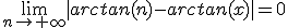 3$\lim_{n\to+\infty}|arctan(n)-arctan(x)|=0
