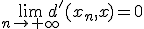 3$\lim_{n\to+\infty}d'(x_n,x)=0