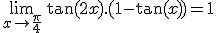 3$\lim_{x\to\fr{\pi}{4}}\,\tan(2x).(1-\tan(x))=1
