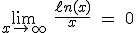 3$\lim_{x\to +\infty} \ \fr{\ell n(x)}{x} \ = \ 0