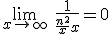 3$\lim_{x\to +\infty} \ \fr{1}{\fr{n^2}{x}+x}=0