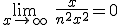 3$\lim_{x\to +\infty} \ \fr{x}{n^2+x^2}=0