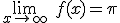 3$\lim_{x\to +\infty} \ f(x)=\pi