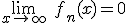 3$\lim_{x\to +\infty} \ f_n(x)=0