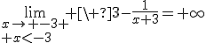 3$\lim_{x\to -3 \\ x<-3} \ 3-\fr{1}{x+3}=+\infty