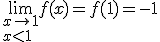 3$\lim_{x\to 1\\x<1}f(x) = f(1) = -1