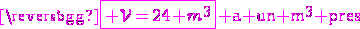 3$\magenta\textrm\fbox{\mathcal V=24 m^3} a un m^3 pres