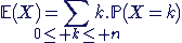 3$\mathbb{E}(X)=\Bigsum_{0\le k\le n}k.\mathbb{P}(X=k)