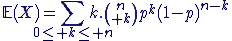 3$\mathbb{E}(X)=\Bigsum_{0\le k\le n}k.{n\choose k}p^k(1-p)^{n-k}