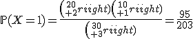 3$\mathbb{P}(X=1)=\frac{{20\choose 2}{10\choose 1}}{{30\choose 3}}=\frac{95}{203}