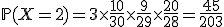 3$\mathbb{P}(X=2)=3\times\frac{10}{30}\times\frac{9}{29}\times\frac{20}{28}=\frac{45}{203}