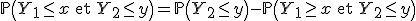 3$\mathbb{P}\left(Y_1\le x\mathrm{\ et\ }Y_2\le y\right) = \mathbb{P}\left(Y_2\le y\right) - \mathbb{P}\left(Y_1\ge x\mathrm{\ et\ }Y_2\le y\right)
