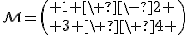 3$\mathcal{M}=\( 1 \ \ 2 \\ 3 \ \ 4 \)