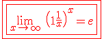 3$\red\fbox{\fbox{\lim_{x\to +\infty} \ \(1+\fr{1}{x}\)^x=e}}