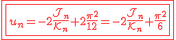 3$\red\fbox{\fbox{u_n=-2\fr{\cal{J}_n}{\cal{K}_n}+2\fr{\pi^2}{12}=-2\fr{\cal{J}_n}{\cal{K}_n}+\fr{\pi^2}{6}